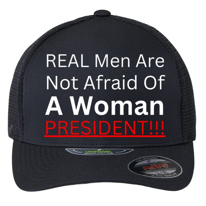 Real Man Are Not Afraid Of A Woman President Flexfit Unipanel Trucker Cap