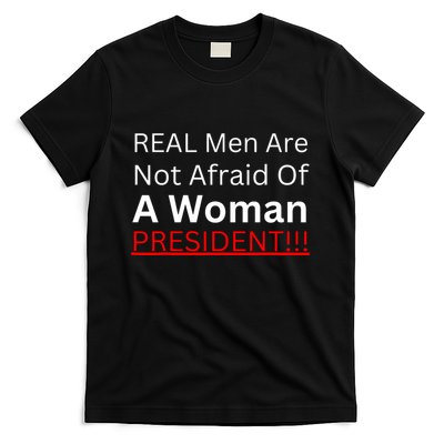 Real Man Are Not Afraid Of A Woman President T-Shirt