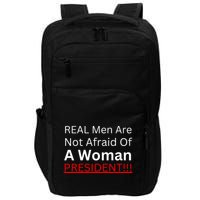 Real Man Are Not Afraid Of A Woman President Impact Tech Backpack