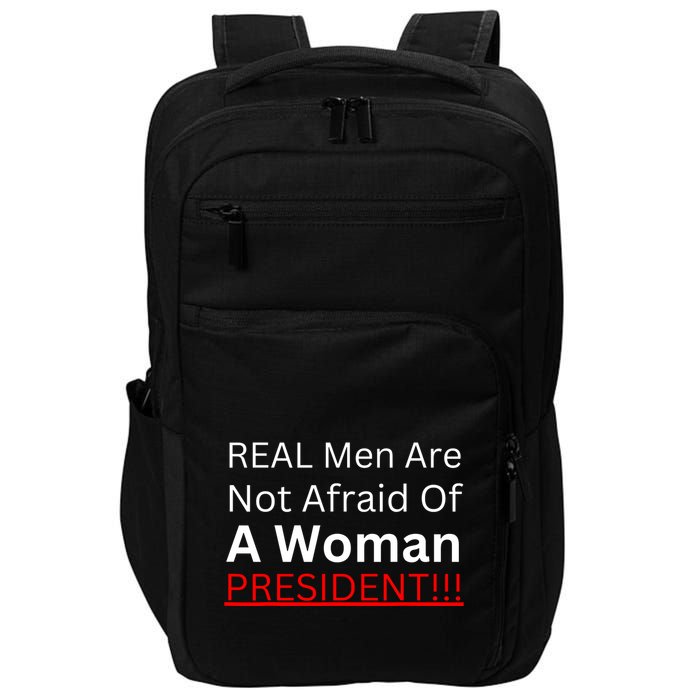 Real Man Are Not Afraid Of A Woman President Impact Tech Backpack