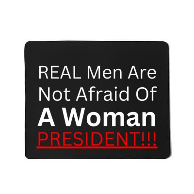 Real Man Are Not Afraid Of A Woman President Mousepad