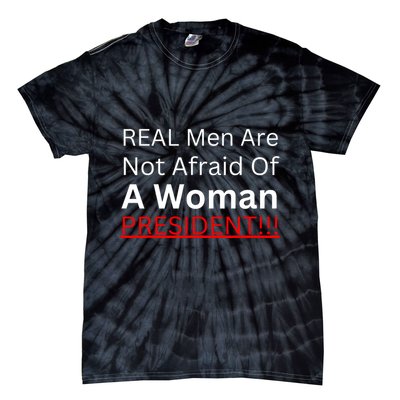 Real Man Are Not Afraid Of A Woman President Tie-Dye T-Shirt