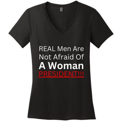 Real Man Are Not Afraid Of A Woman President Women's V-Neck T-Shirt