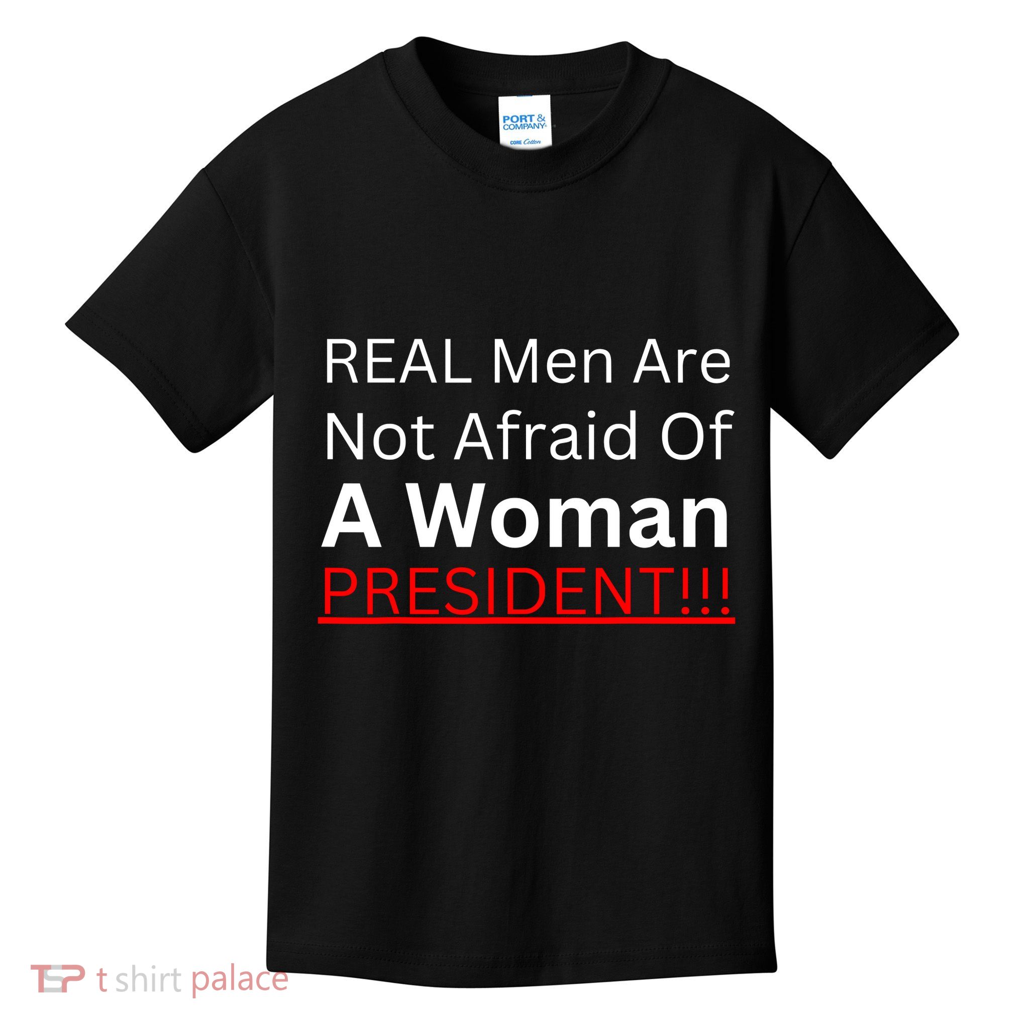 Real Man Are Not Afraid Of A Woman President Kids T-Shirt