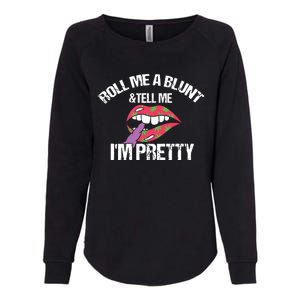 Roll Me A Blunt & Tell Me I'm Pretty Shirts Funny Weed Smoker Womens California Wash Sweatshirt