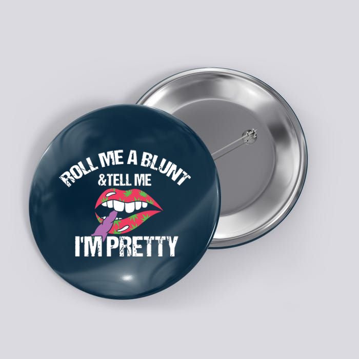 Roll Me A Blunt & Tell Me I'm Pretty Shirts Funny Weed Smoker Button