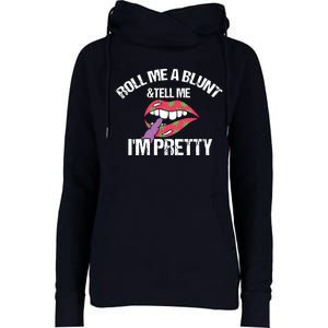 Roll Me A Blunt & Tell Me I'm Pretty Shirts Funny Weed Smoker Womens Funnel Neck Pullover Hood