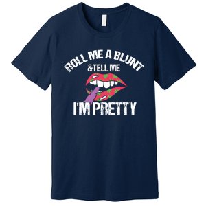 Roll Me A Blunt & Tell Me I'm Pretty Shirts Funny Weed Smoker Premium T-Shirt