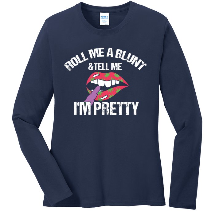 Roll Me A Blunt & Tell Me I'm Pretty Shirts Funny Weed Smoker Ladies Long Sleeve Shirt