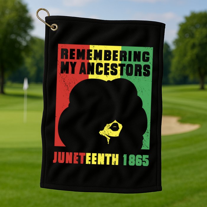 Remembering My Ancestors Juneteenth Black Freedom 1865 Golf Towel