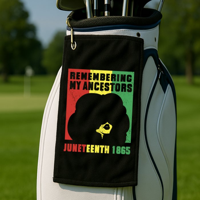 Remembering My Ancestors Juneteenth Black Freedom 1865 Golf Towel