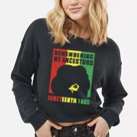 Remembering My Ancestors Juneteenth Black Freedom 1865 Cropped Pullover Crew
