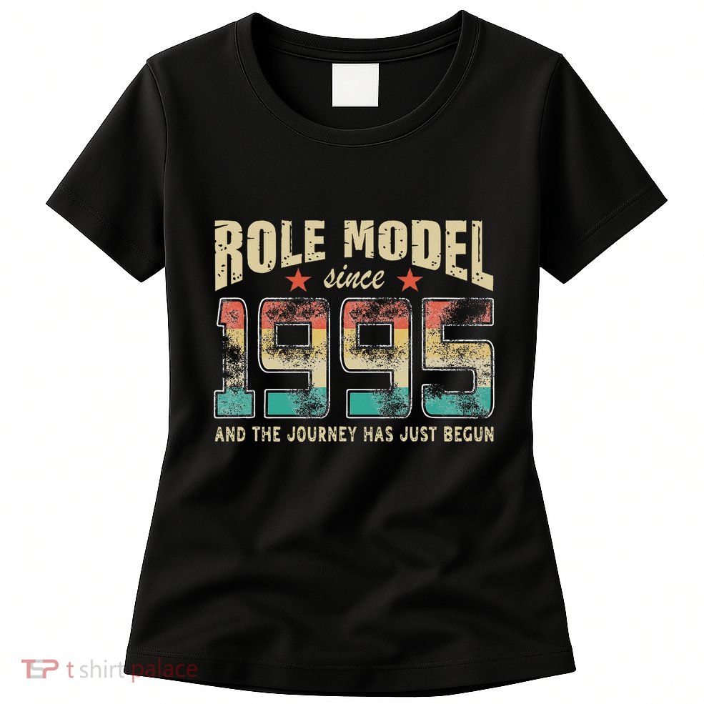 Role Model Born 1995 And The Journey Has Just Begun Birthday Womens T-Shirt