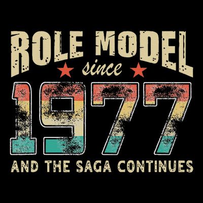 Role Model Born 1977 And The Saga Continues Birthday T-Shirt