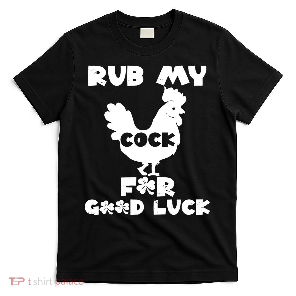 rub my cock for good luck T-Shirt