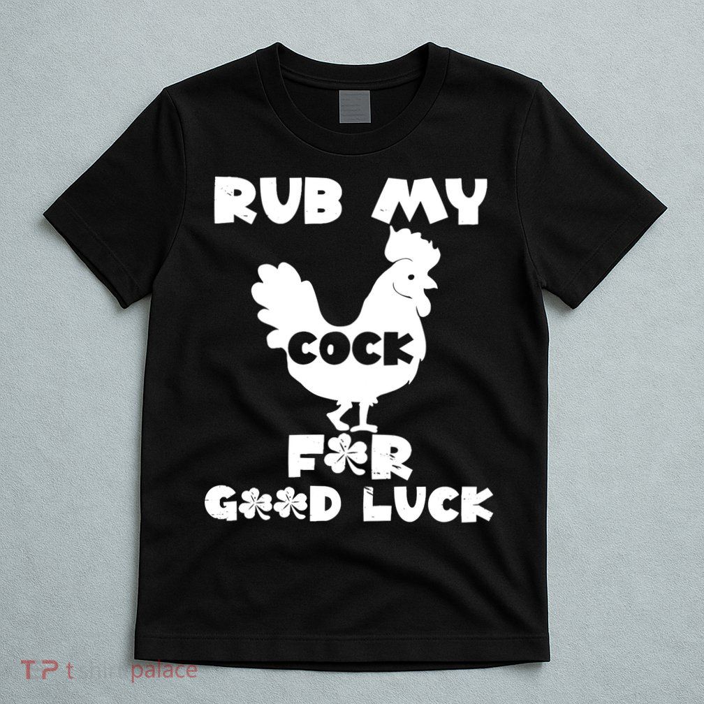 rub my cock for good luck T-Shirt