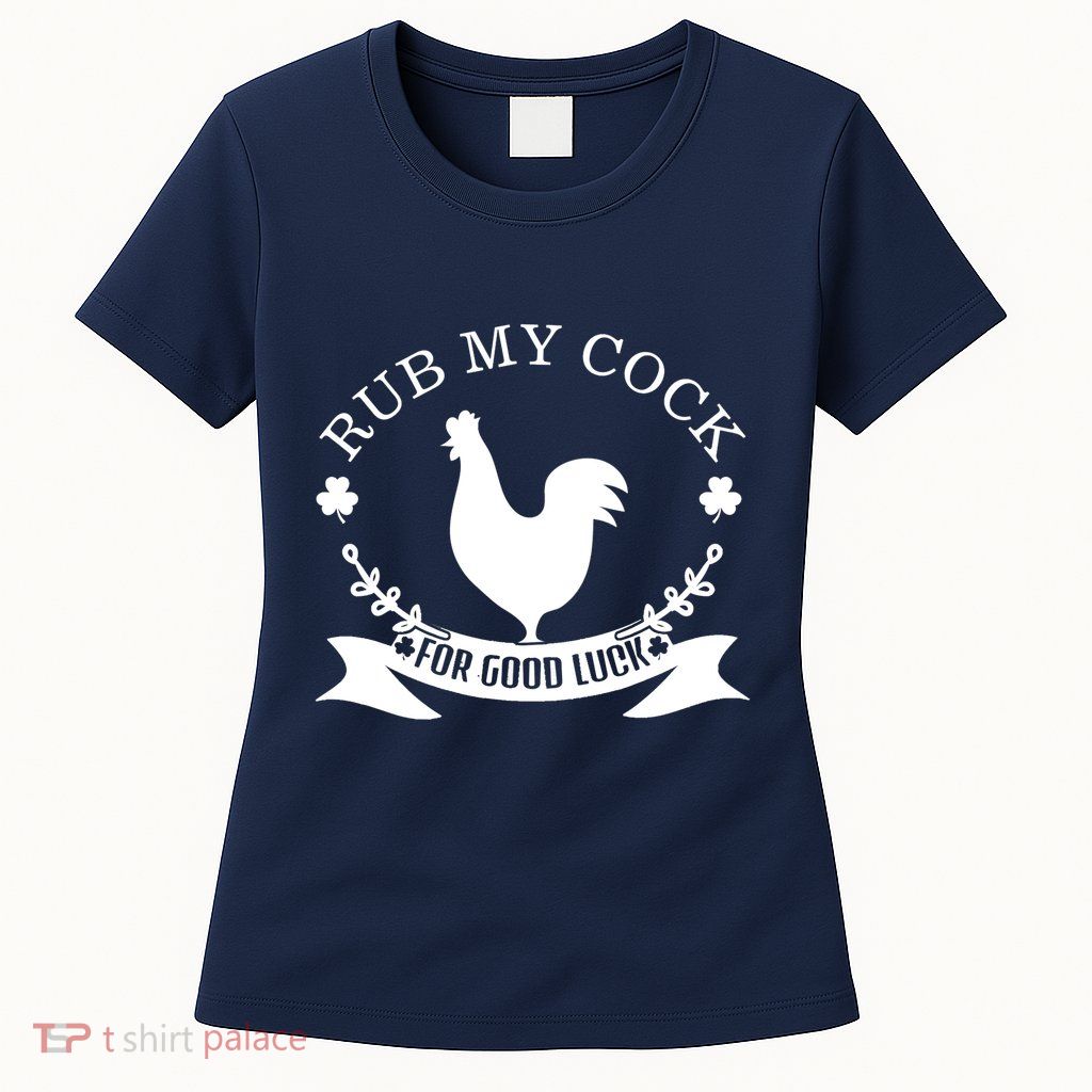 rub my cock for good luck Womens T-Shirt