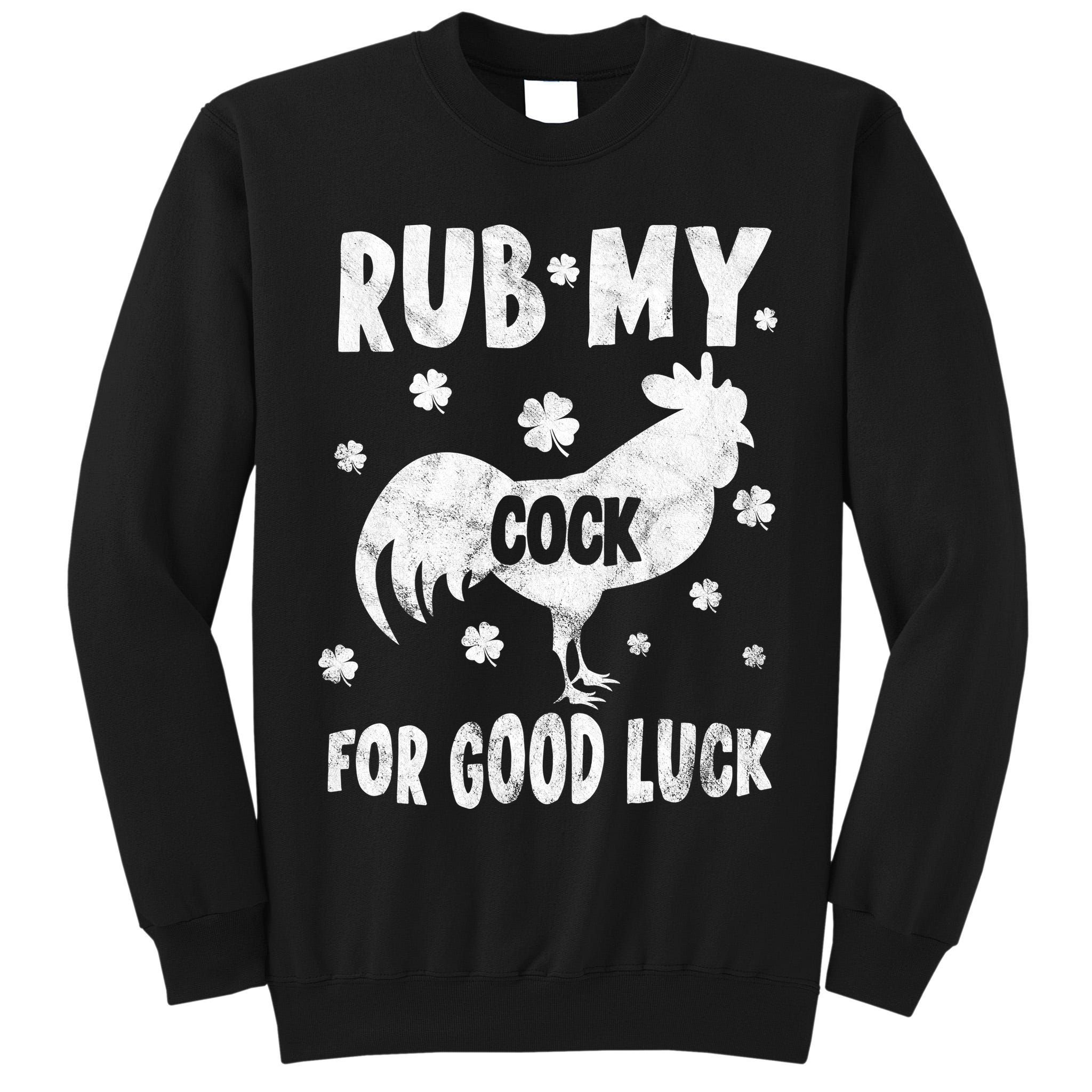 Rub My Cock For Good Lucky Funny St Patrick's Day Tall Sweatshirt