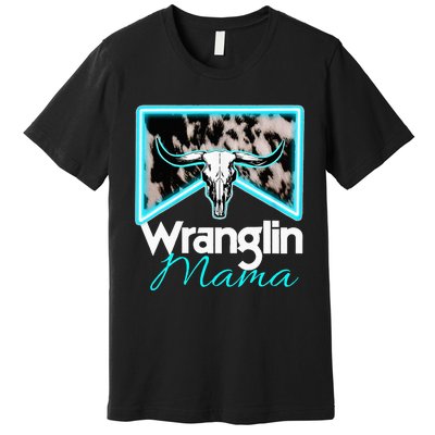 Rodeo Mama Cowgirl Rodeo Mom Western Cowhide Wranglin Mama Premium T-Shirt