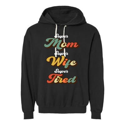 Retro Mother's Day Super Mom Super Wife Super Tired Cool Gift Garment-Dyed Fleece Hoodie
