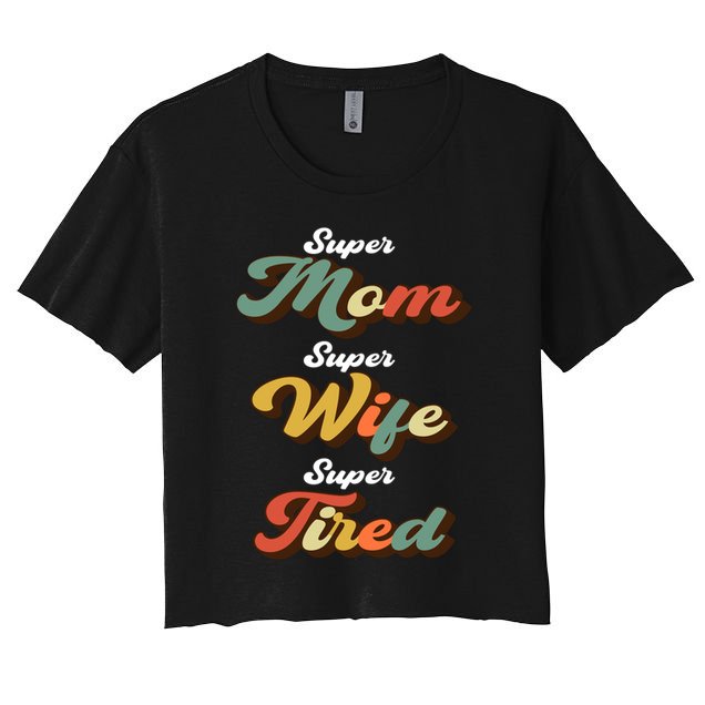 Retro Mother's Day Super Mom Super Wife Super Tired Cool Gift Crop Top