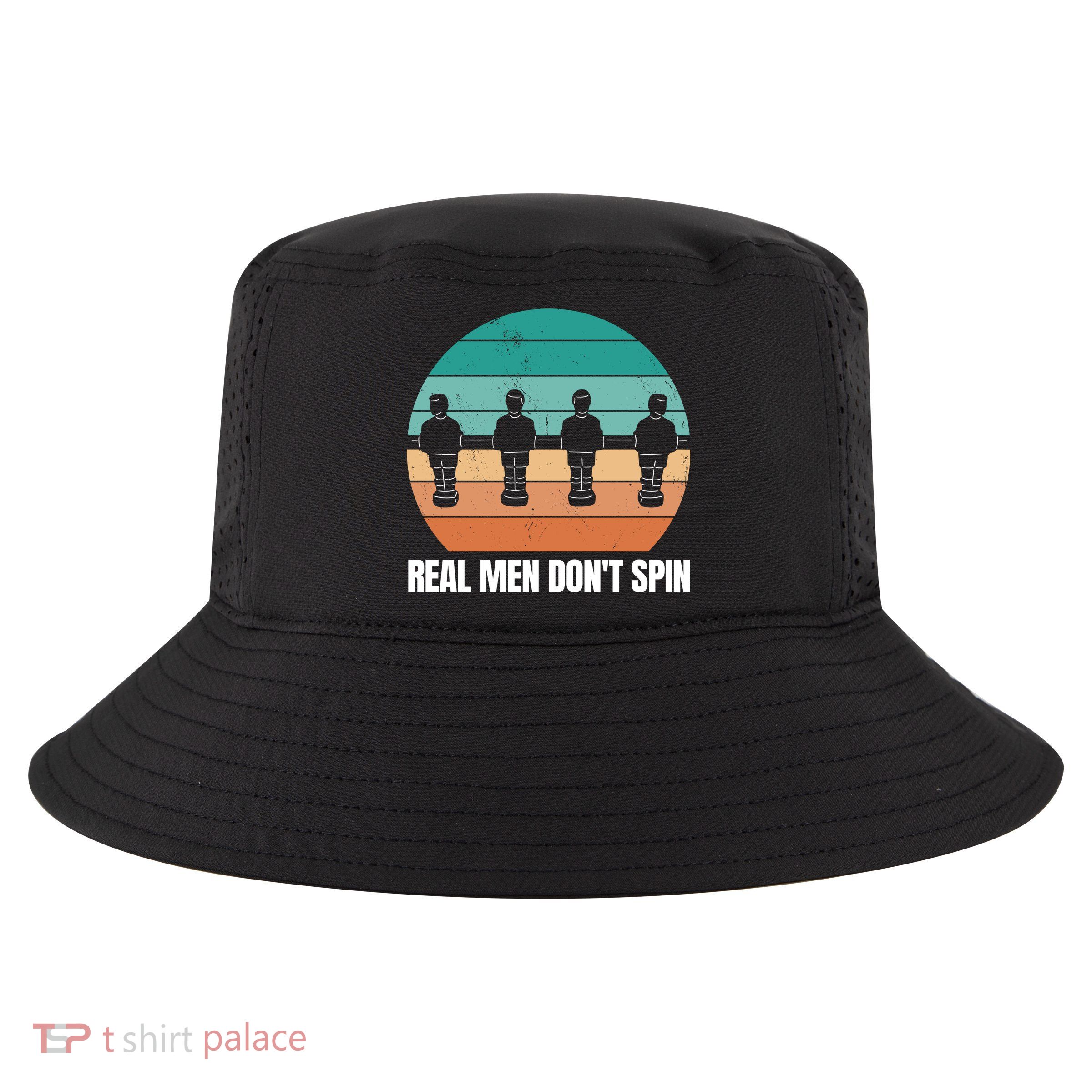 Real Men Don't Spin Table Soccer Foosball Cool Comfort Performance Bucket Hat