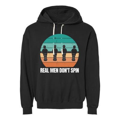 Real Men Don't Spin Table Soccer Foosball Garment-Dyed Fleece Hoodie