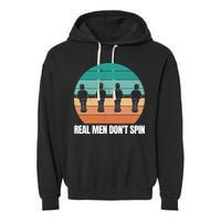 Real Men Don't Spin Table Soccer Foosball Garment-Dyed Fleece Hoodie