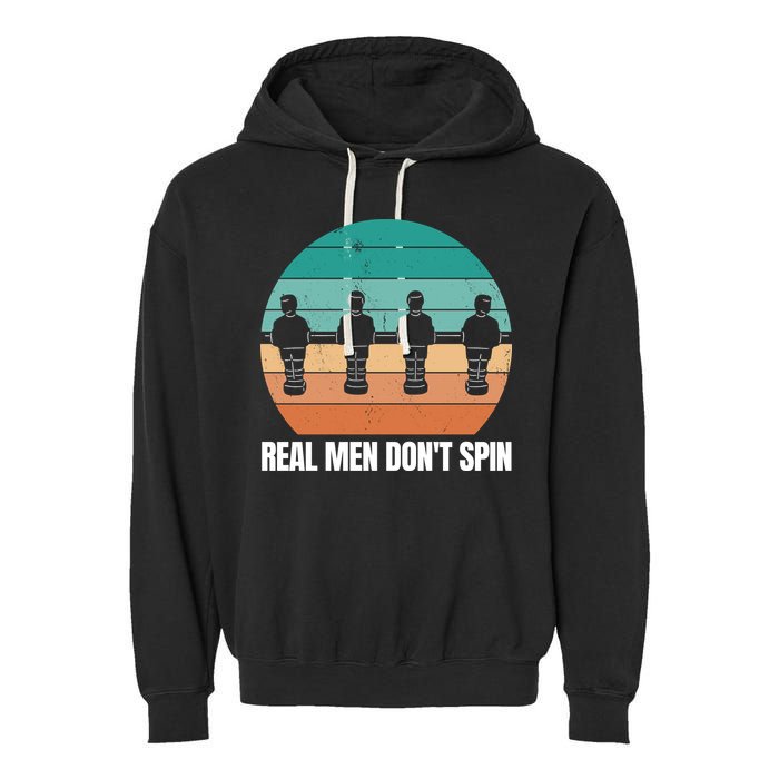 Real Men Don't Spin Table Soccer Foosball Garment-Dyed Fleece Hoodie