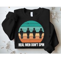 Real Men Don't Spin Table Soccer Foosball Sweatshirt