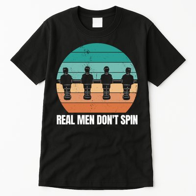 Real Men Don't Spin Table Soccer Foosball Tall T-Shirt