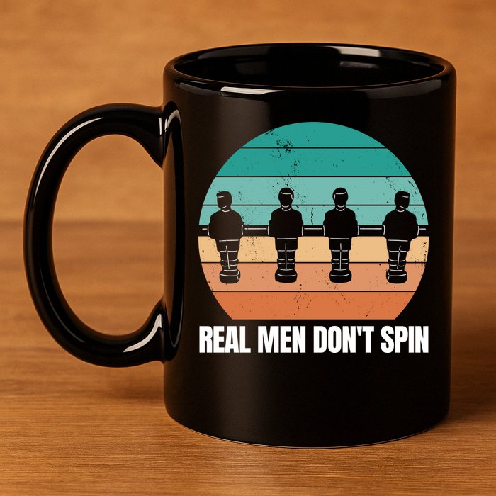 Real Men Don't Spin Table Soccer Foosball 11oz C Handle Ceramic Mug