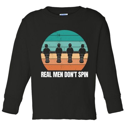 Real Men Don't Spin Table Soccer Foosball Toddler Long Sleeve Shirt