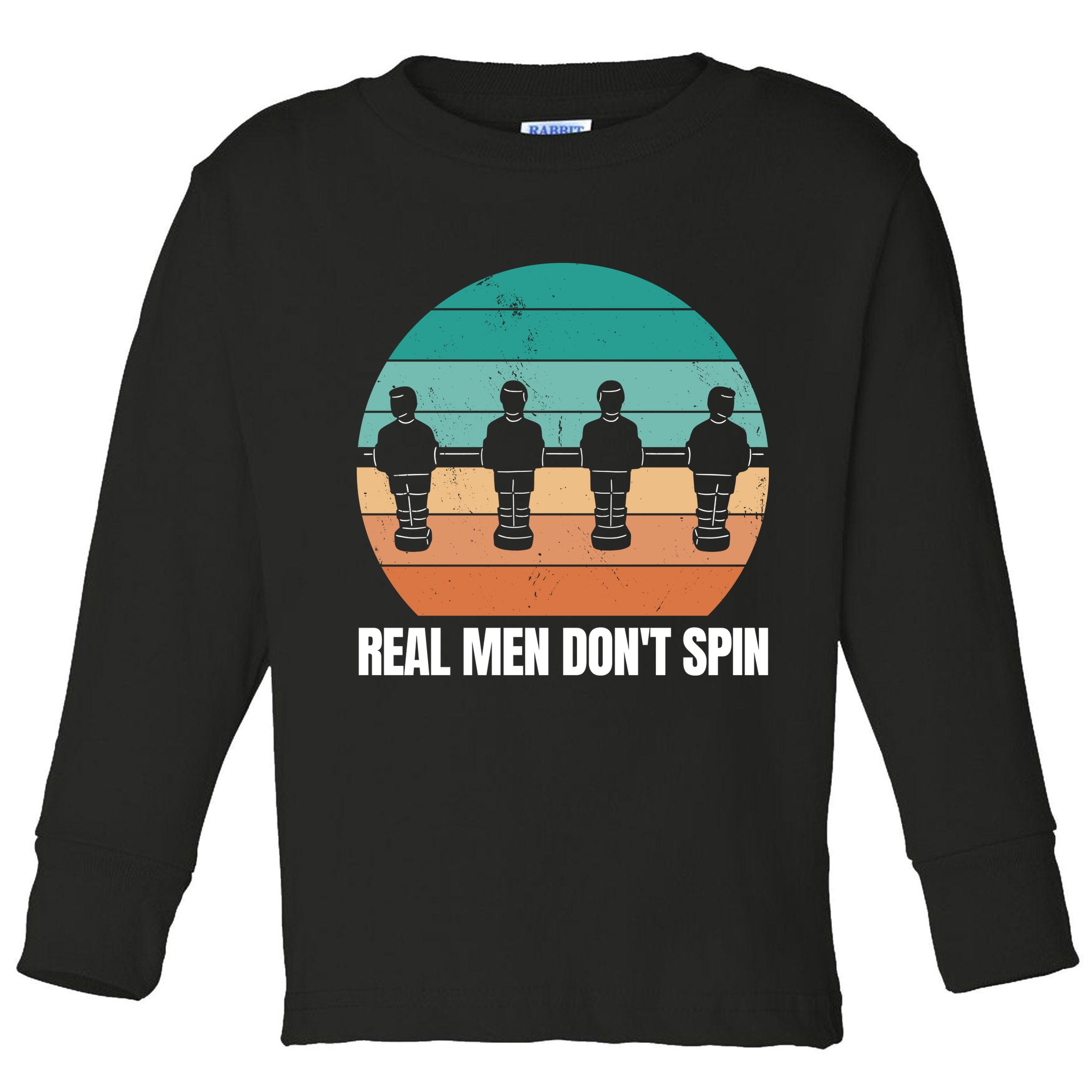Real Men Don't Spin Table Soccer Foosball Toddler Long Sleeve Shirt