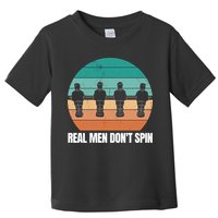 Real Men Don't Spin Table Soccer Foosball Toddler T-Shirt