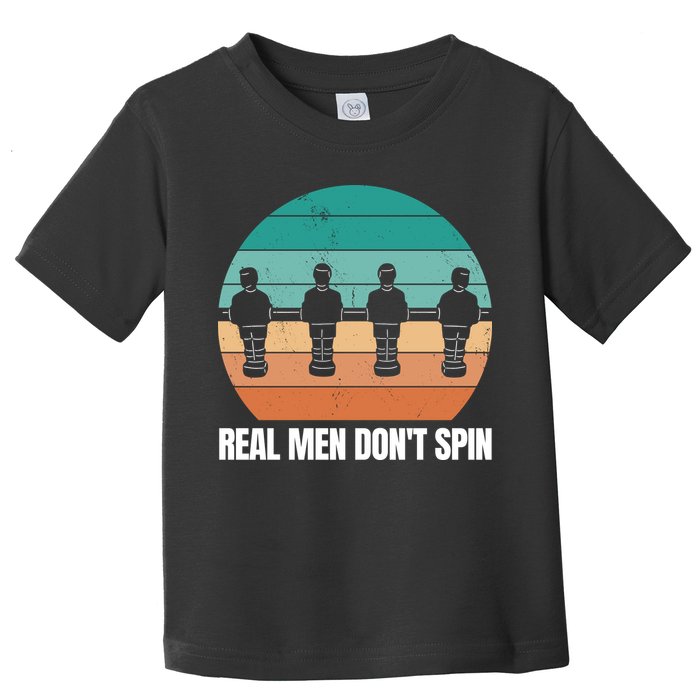Real Men Don't Spin Table Soccer Foosball Toddler T-Shirt