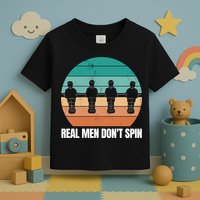 Real Men Don't Spin Table Soccer Foosball Toddler T-Shirt