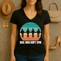 Real Men Don't Spin Table Soccer Foosball Women's V-Neck T-Shirt