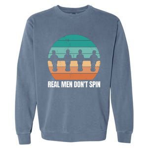 Real Men Don't Spin Table Soccer Foosball Garment-Dyed Sweatshirt