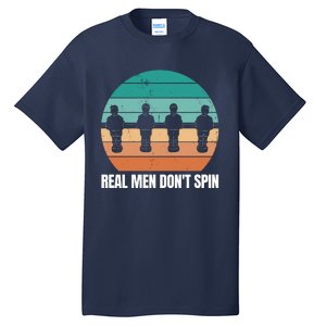 Real Men Don't Spin Table Soccer Foosball Tall T-Shirt