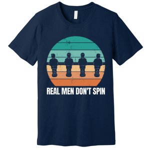 Real Men Don't Spin Table Soccer Foosball Premium T-Shirt