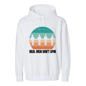 Real Men Don't Spin Table Soccer Foosball Garment-Dyed Fleece Hoodie