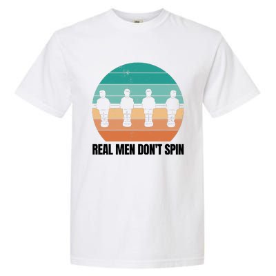 Real Men Don't Spin Table Soccer Foosball Garment-Dyed Heavyweight T-Shirt