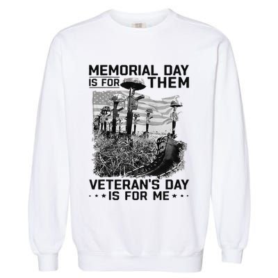 Retro Memorial Day Is For Them VeteranS Day Is For Me Garment-Dyed Sweatshirt