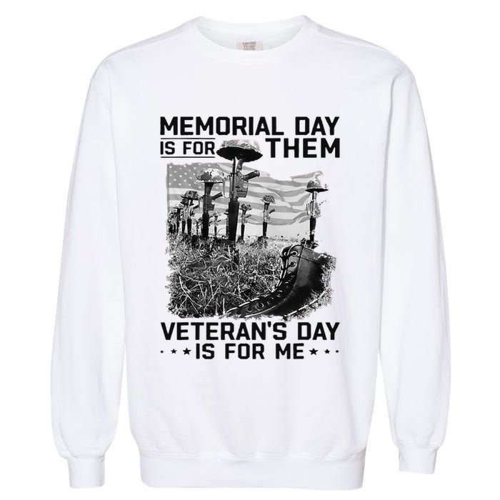 Retro Memorial Day Is For Them VeteranS Day Is For Me Garment-Dyed Sweatshirt