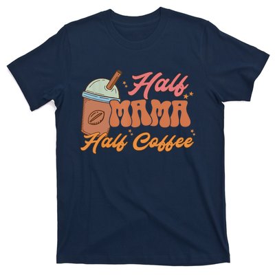 Retro Mother's Day Half Mama Half Coffee Caffeine Lover T-Shirt