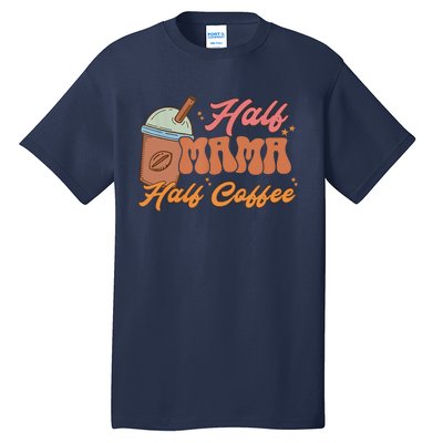 Retro Mother's Day Half Mama Half Coffee Caffeine Lover Tall T-Shirt