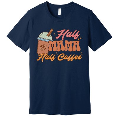 Retro Mother's Day Half Mama Half Coffee Caffeine Lover Premium T-Shirt