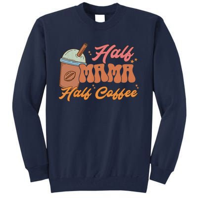 Retro Mother's Day Half Mama Half Coffee Caffeine Lover Tall Sweatshirt