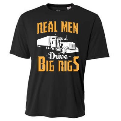 Real Men Drive Big Rigs Truck Driver & Trucker Gift Cooling Performance Crew T-Shirt